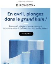 e-mailing - Marketing Acquisition - Acquisition abonnements - Marketing marque - Communication Produits - Nouveaux produits - Marketing fidélisation - Incitation au réachat - Birchbox - 03/2020