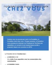 e-mailing - Marketing marque - Communication Produits - Nouveaux produits - Communication Services - Nouveaux Services - Partenariats - Marketing relationnel - Newsletter - Fondation Louis Vuitton - 04/2020