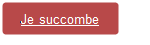 Rectangle : coins arrondis: Je succombe 
