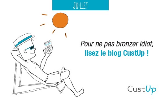 Les 12 mois CustUp – Juillet 2020 – « Pour ne pas bronzer idiot, lisez le blog CustUp ! » 