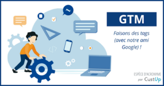 GTM – Google Tag Manager : Quel Intérêt ?